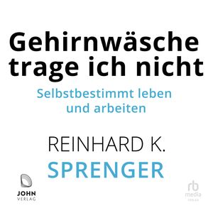 Gehirnwäsche trage ich nicht, Reinhard K. Sprenger