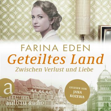 Geteiltes Land - Zwischen Verlust und Liebe - Roman einer deutschen Familie - Die DDR-Saga, Band 2 (Ungekürzt) audiobook, Farina Eden
