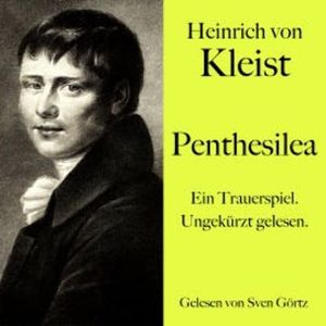 Heinrich von Kleist: Penthesilea, Heinrich von Kleist