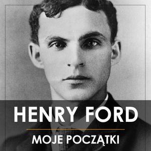 Henry Ford. Moje początki, Henry Ford
