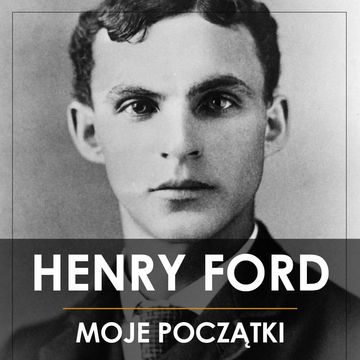 Henry Ford. Moje początki, Henry Ford