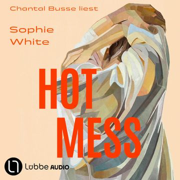 Hot Mess (Ungekürzt) audiobook, Sophie White.