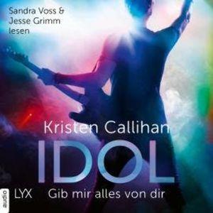 Idol - Gib mir alles von dir - VIP-Reihe, Teil 4 (Ungekürzt), Kristen Callihan