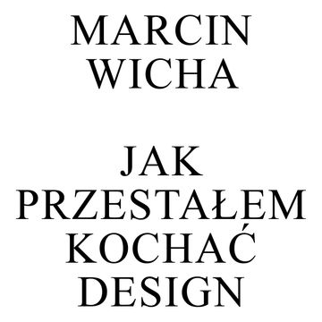 Jak przestałem kochać design audiobook, Marcin Wicha