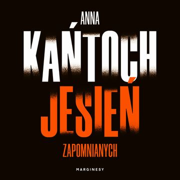 Jesień zapomnianych. Tom 3, Anna Kańtoch