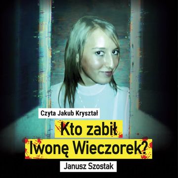 Kto zabił Iwonę Wieczorek?, Janusz Szostak