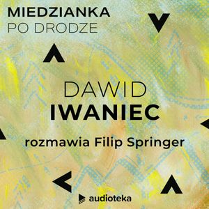 Miedzianka po drodze. Odcinek 17. Dawid Iwaniec, zespół autorów