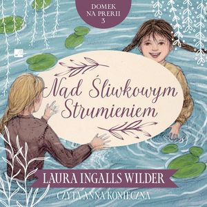 Nad Śliwkowym Strumieniem. Domek na prerii. Tom 3, Laura Ingalls Wilder