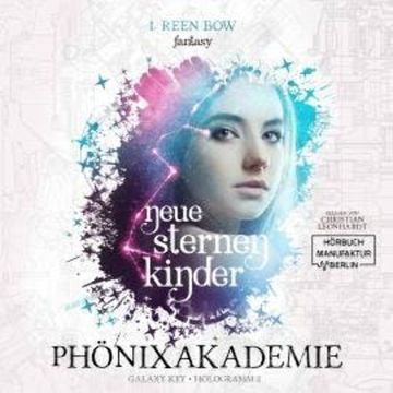 Neue Sternenkinder - Phönixakademie - Galaxy Key, Hologramm 2 (ungekürzt) audiobook, I. Reen Bow
