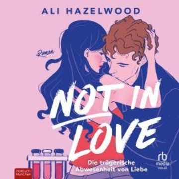 Not in Love - Die trügerische Abwesenheit von Liebe, Ali Hazelwood