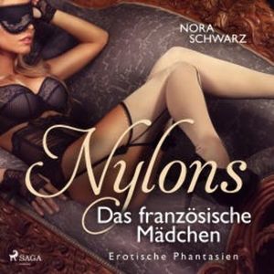 Nylons: Das französische Mädchen - Erotische Phantasien, Nora Schwarz