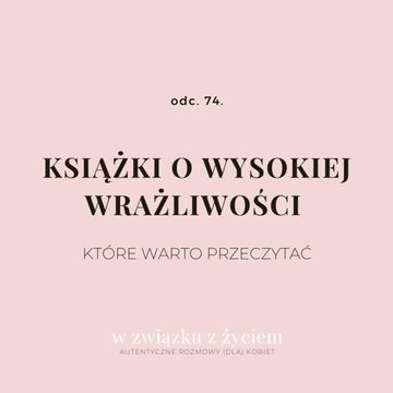 Odc. 74. Książki o wysokiej wrażliwości, które warto przeczytać. audiobook, Agnieszka Piekarska