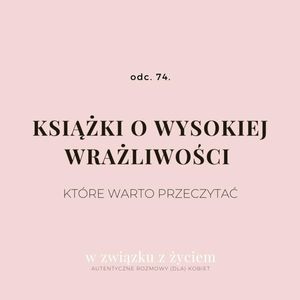 Odc. 74. Książki o wysokiej wrażliwości, które warto przeczytać., Agnieszka Piekarska