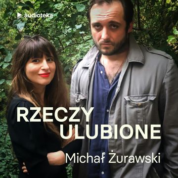 Rzeczy ulubione. Odcinek 7. Michał Żurawski audiobook, Anna Gacek