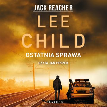 Ostatnia sprawa. Jack Reacher. Tom 16 audiobook, Lee Child
