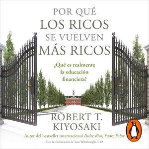 Por qué los ricos se vuelven más ricos, Robert T. Kiyosaki