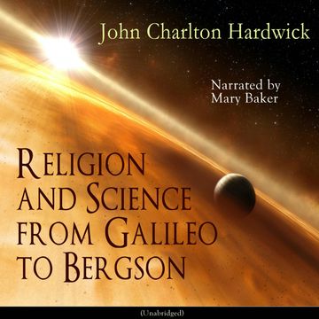 Religion and Science from Galileo to Bergson audiobook, John Charlton Hardwick