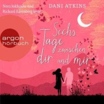 Sechs Tage zwischen dir und mir (Ungekürzte Lesung) audiobook, Dani Atkins