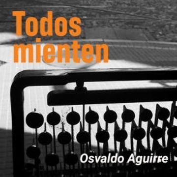 Todos mienten audiobook, Osvaldo Aguirre