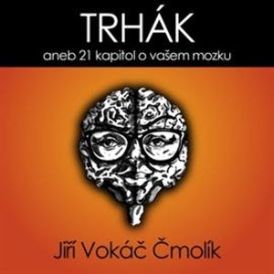 Trhák aneb 21 kapitol o vašem mozku, Jiří Vokáč Čmolík