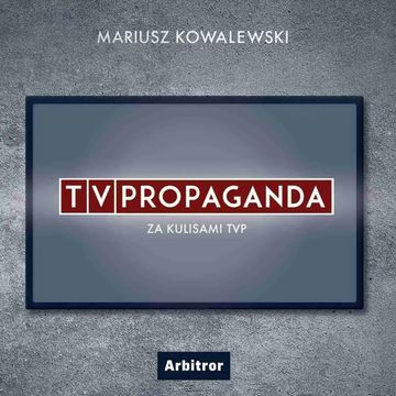 TVPropaganda. Za kulisami TVP audiobook, Mariusz Kowalewski