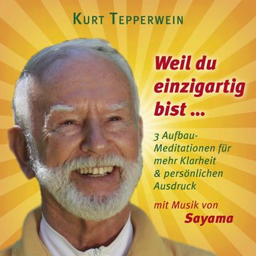 Weil du einzigartig bist ... (mit klangenergetischer Musik von Sayama) audiobook, Kurt Tepperwein