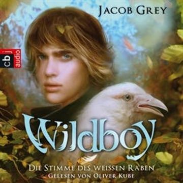 Wildboy - Die Stimme des weißen Raben audiobook, Jacob Grey