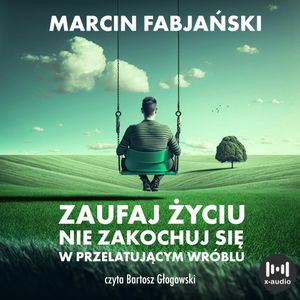 Zaufaj życiu. Nie zakochuj się w przelatującym wróblu, Marcin Fabjański