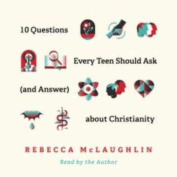 10 Questions Every Teen Should Ask (and Answer) about Christianity audiobook, Rebecca McLaughlin