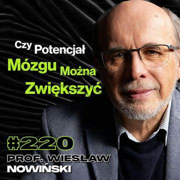 #220 Czy o Życiu Powinien Decydować Pacjent Czy Lekarz? Neurochirurgia, Chiny - prof. Wiesław Nowiński audiobook, Przemek Górczyk