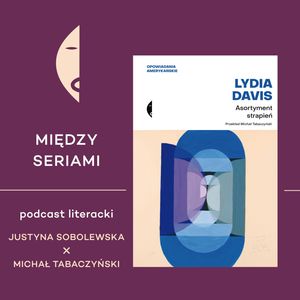 #29 ASORTYMENT STRAPIEŃ Lydii Davis - rozmawiają Michał Tabaczyński i Justyna Sobolewska, Wydawnictwo Czarne