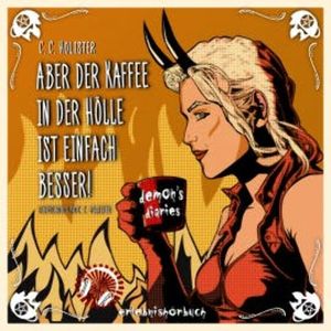 Aber der Kaffee in der Hölle ist einfach besser, Cathryn C. Holister