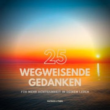ACHTSAMKEIT: 25 wegweisende Gedanken für mehr Achtsamkeit in Deinem Leben audiobook, Patrick Lynen