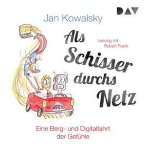 Als Schisser durchs Netz. Eine Berg- und Digitalfahrt der Gefühle (Ungekürzt), Jan Kowalsky