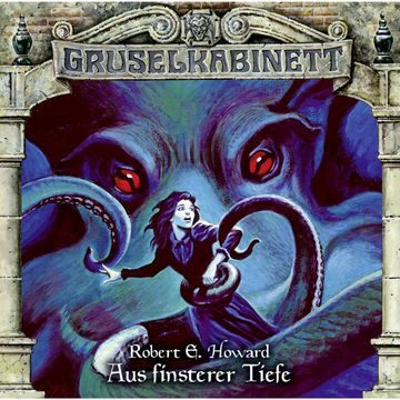 Aus finsterer Tiefe (Gruselkabinett 137) audiobook, Robert E. Howard