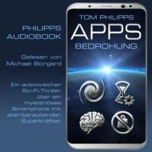 Bedrohung - Apps - Sci-Fi-Thriller, Band 1 (ungekürzt), Tom Philipps