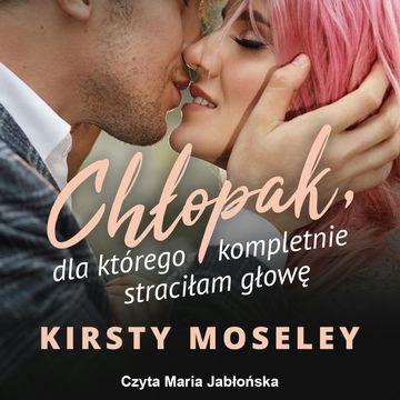 Chłopak, dla którego kompletnie straciłam głowę audiobook, Kirsty Moseley