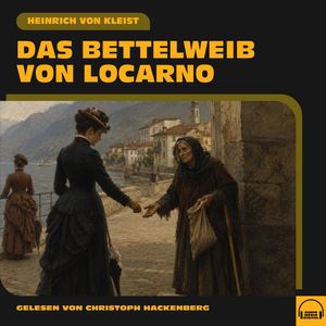 Das Bettelweib von Locarno, Heinrich von Kleist