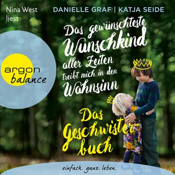 Das gewünschteste Wunschkind aller Zeiten treibt mich in den Wahnsinn - Das Geschwisterbuch (Ungekürzt) audiobook, Danielle Graf, Katja Seide
