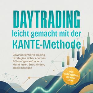 Daytrading leicht gemacht mit der KANTE-Methode: Gewinnorientierte Trading Strategien, Kaspar Dahlmann.