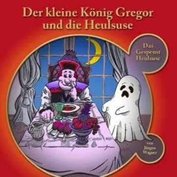 Der kleine König Gregor, Kapitel 5: Der kleine König Gregor und die Heulsuse audiobook, Jürgen Wagner