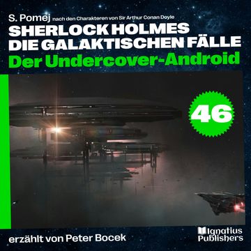 Der Undercover-Android (Sherlock Holmes - Die galaktischen Fälle, Folge 46) audiobook, S. Pomej, Sir Arthur Conan Doyle