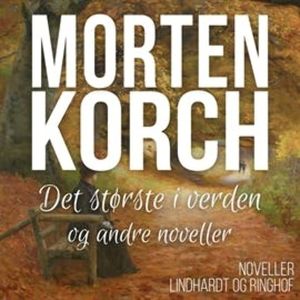 Det største i verden og andre noveller, Morten Korch