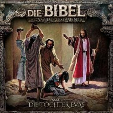Die Bibel, Neues Testament, Folge 11: Die Töchter Evas audiobook, Aikaterini Maria Schlösser