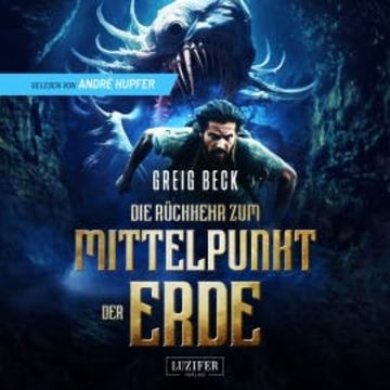 DIE RÜCKKEHR ZUM MITTELPUNKT DER ERDE audiobook, Greig Beck