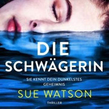 Die Schwägerin - Thriller (Ungekürzt) audiobook, Sue Watson