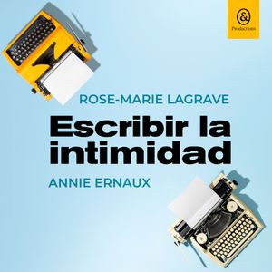 Escribir la intimidad, Annie Ernaux