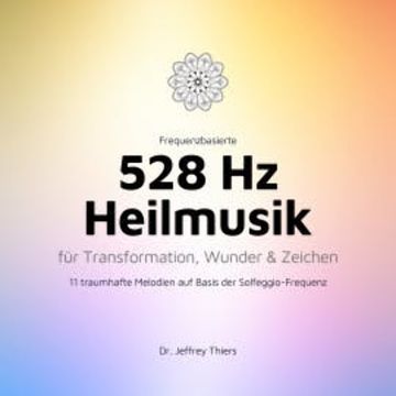 Frequenzbasierte 528 Hz Heilmusik für Transformation, Wunder und Zeichen, Institut für Klangheilung