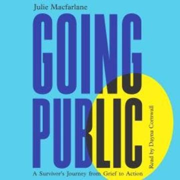 Going Public - A Survivor's Journey from Grief to Action (Unabridged) audiobook, Julie Macfarlane