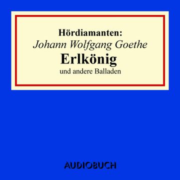 Hördiamanten: Erlkönig und andere Balladen audiobook, Johann Wolfgang Goethe